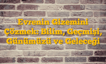 Evrenin Gizemini Çözmek: Bilim, Geçmişi, Günümüzü ve Geleceği