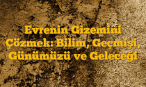 Evrenin Gizemini Çözmek: Bilim, Geçmişi, Günümüzü ve Geleceği