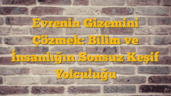 Evrenin Gizemini Çözmek: Bilim ve İnsanlığın Sonsuz Keşif Yolculuğu