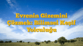 Evrenin Gizemini Çözmek: Bilimsel Keşif Yolculuğu