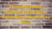 Evrenin Gizemini Çözmeye Doğru: Bilim Yolculuğunun Sınırları ve Ötesi