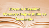 Evrenin Gizemini Çözmeye Doğru: Bilim ve İnsanoğlu