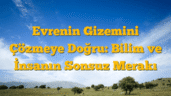 Evrenin Gizemini Çözmeye Doğru: Bilim ve İnsanın Sonsuz Merakı