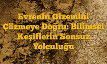 Evrenin Gizemini Çözmeye Doğru: Bilimsel Keşiflerin Sonsuz Yolculuğu