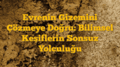 Evrenin Gizemini Çözmeye Doğru: Bilimsel Keşiflerin Sonsuz Yolculuğu