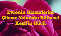 Evrenin Gizemlerini Çözme Yolunda: Bilimsel Keşifin Gücü