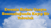 Evrenin Sırları:  Uzayın Sonsuzluğunda Kayıp Bir Yolculuk