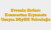 Evrenin Sırları: Kozmostan Kıyamete Uzayın Büyülü Yolculuğu