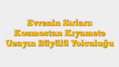 Evrenin Sırları: Kozmostan Kıyamete Uzayın Büyülü Yolculuğu