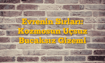 Evrenin Sırları: Kozmosun Uçsuz Bucaksız Gizemi