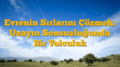 Evrenin Sırlarını Çözmek: Uzayın Sonsuzluğunda Bir Yolculuk