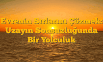 Evrenin Sırlarını Çözmek: Uzayın Sonsuzluğunda Bir Yolculuk
