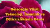 Geleceğin Yüzü: Teknoloji, İnsanlık ve Belirsizliklerin Dansı