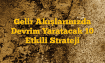 Gelir Akışlarınızda Devrim Yaratacak 10 Etkili Strateji