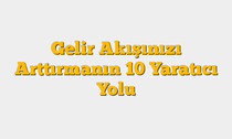 Gelir Akışınızı Arttırmanın 10 Yaratıcı Yolu