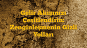 Gelir Akışınızı Çeşitlendirin: Zenginleşmenin Gizli Yolları
