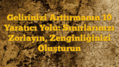 Gelirinizi Arttırmanın 10 Yaratıcı Yolu: Sınırlarınızı Zorlayın, Zenginliğinizi Oluşturun