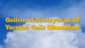 Gelirinizi Katlayacak 10 Yaratıcı Gelir Olanakları