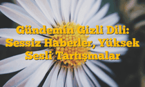 Gündemin Gizli Dili: Sessiz Haberler, Yüksek Sesli Tartışmalar