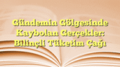 Gündemin Gölgesinde Kaybolan Gerçekler: Bilinçli Tüketim Çağı