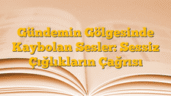 Gündemin Gölgesinde Kaybolan Sesler: Sessiz Çığlıkların Çağrısı
