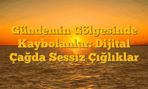 Gündemin Gölgesinde Kaybolanlar: Dijital Çağda Sessiz Çığlıklar