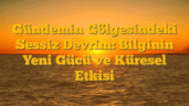 Gündemin Gölgesindeki Sessiz Devrim: Bilginin Yeni Gücü ve Küresel Etkisi
