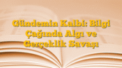 Gündemin Kalbi: Bilgi Çağında Algı ve Gerçeklik Savaşı