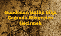 Gündemin Kalbi: Bilgi Çağında Süzgeçten Geçirmek
