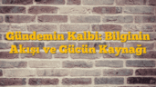 Gündemin Kalbi: Bilginin Akışı ve Gücün Kaynağı