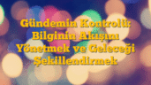 Gündemin Kontrolü: Bilginin Akışını Yönetmek ve Geleceği Şekillendirmek