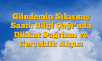 Gündemin Sıkışmış Saati: Bilgi Çağıâ€™nda Dikkat Dağıtımı ve Gerçeklik Algısı