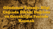 Gündemin Tutsağı: Bilgi Çağında Dikkat Dağılımı ve Gerçekliğin Peşinde Koşmak