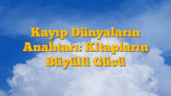 Kayıp Dünyaların Anahtarı: Kitapların Büyülü Gücü