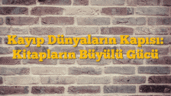 Kayıp Dünyaların Kapısı: Kitapların Büyülü Gücü