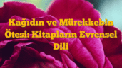 Kağıdın ve Mürekkebin Ötesi: Kitapların Evrensel Dili