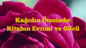 Kağıdın Ötesinde: Kitabın Evrimi ve Gücü