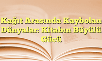Kağıt Arasında Kaybolan Dünyalar: Kitabın Büyülü Gücü