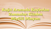 Kağıt Arasında Kaybolan Zamanlar: Kitabın Büyülü Dünyası