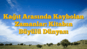 Kağıt Arasında Kaybolan Zamanlar: Kitabın Büyülü Dünyası