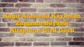 Kağıt Arasında Kaybolan Zamanın Büyüsü: Kitapların Gizli Gücü
