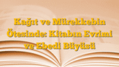 Kağıt ve Mürekkebin Ötesinde: Kitabın Evrimi ve Ebedi Büyüsü