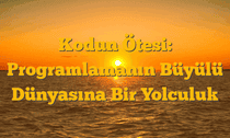 Kodun Ötesi: Programlamanın Büyülü Dünyasına Bir Yolculuk