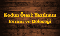 Kodun Ötesi: Yazılımın Evrimi ve Geleceği