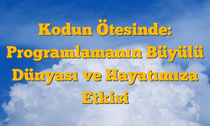 Kodun Ötesinde: Programlamanın Büyülü Dünyası ve Hayatımıza Etkisi