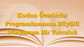 Kodun Ötesinde: Programlamanın Büyülü Dünyasına Bir Yolculuk