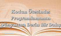 Kodun Ötesinde: Programlamanın Dünyasına Derin Bir Dalış
