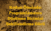 Kodun Ötesinde: Programlamanın Düşünme Biçimini Şekillendirme Gücü