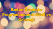 Kodun Ötesinde: Programlamanın Gücü ve Geleceği