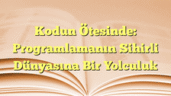 Kodun Ötesinde: Programlamanın Sihirli Dünyasına Bir Yolculuk